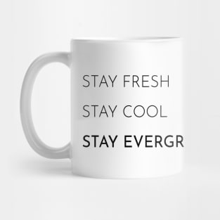 Stay Fresh, Stay Cool, Stay Evergreen Mug
